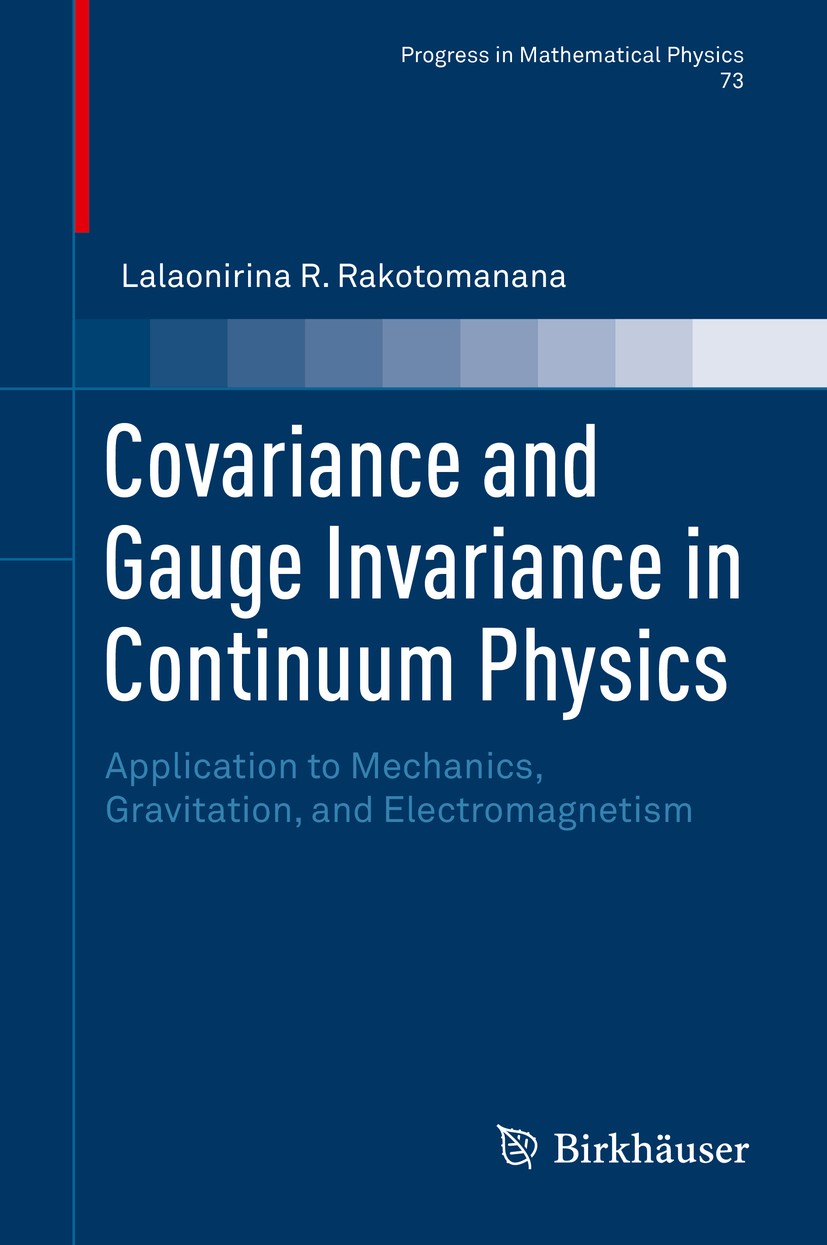 Titlebook: Covariance and Gauge Invariance in Continuum Physics; Application to Mecha Lalaonirina R. Rakotomanana Book 2018 Springer International Pub Titlebook: Covariance and Gauge Invariance in Continuum Physics; Application to Mecha Lalaonirina R. Rakotomanana Book 2018 Springer International Pub