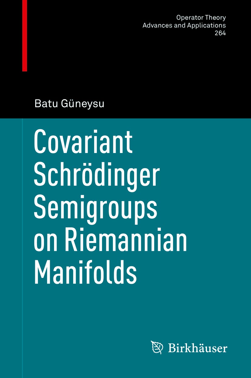 Titlebook: Covariant Schrödinger Semigroups on Riemannian Manifolds; Batu Güneysu Book 2017 Springer International Publishing AG 2017 covariant Schrö Titlebook: Covariant Schrödinger Semigroups on Riemannian Manifolds; Batu Güneysu Book 2017 Springer International Publishing AG 2017 covariant Schrö