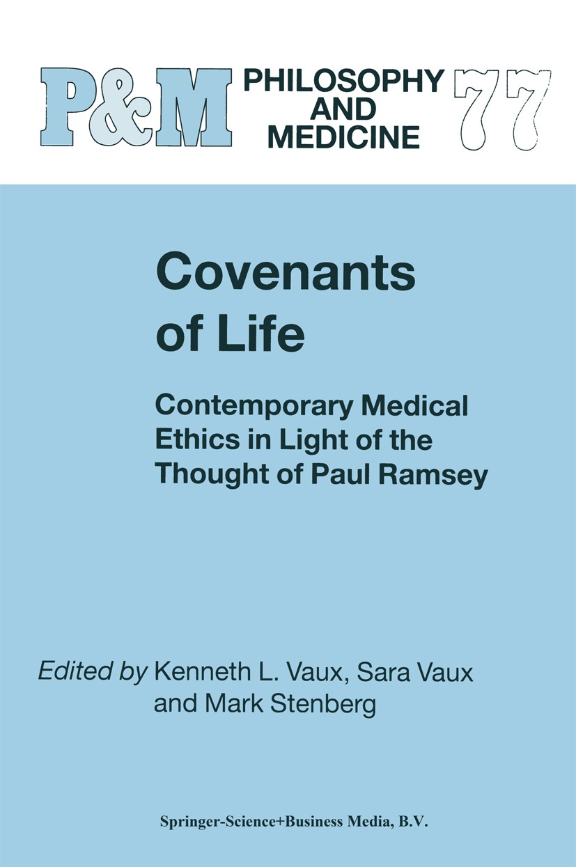 Titlebook: Covenants of Life; Contemporary Medical Kenneth L. Vaux (Professor of Theological Ethics), Book 20021st edition Springer Science+Business M Titlebook: Covenants of Life; Contemporary Medical Kenneth L. Vaux (Professor of Theological Ethics), Book 20021st edition Springer Science+Business M