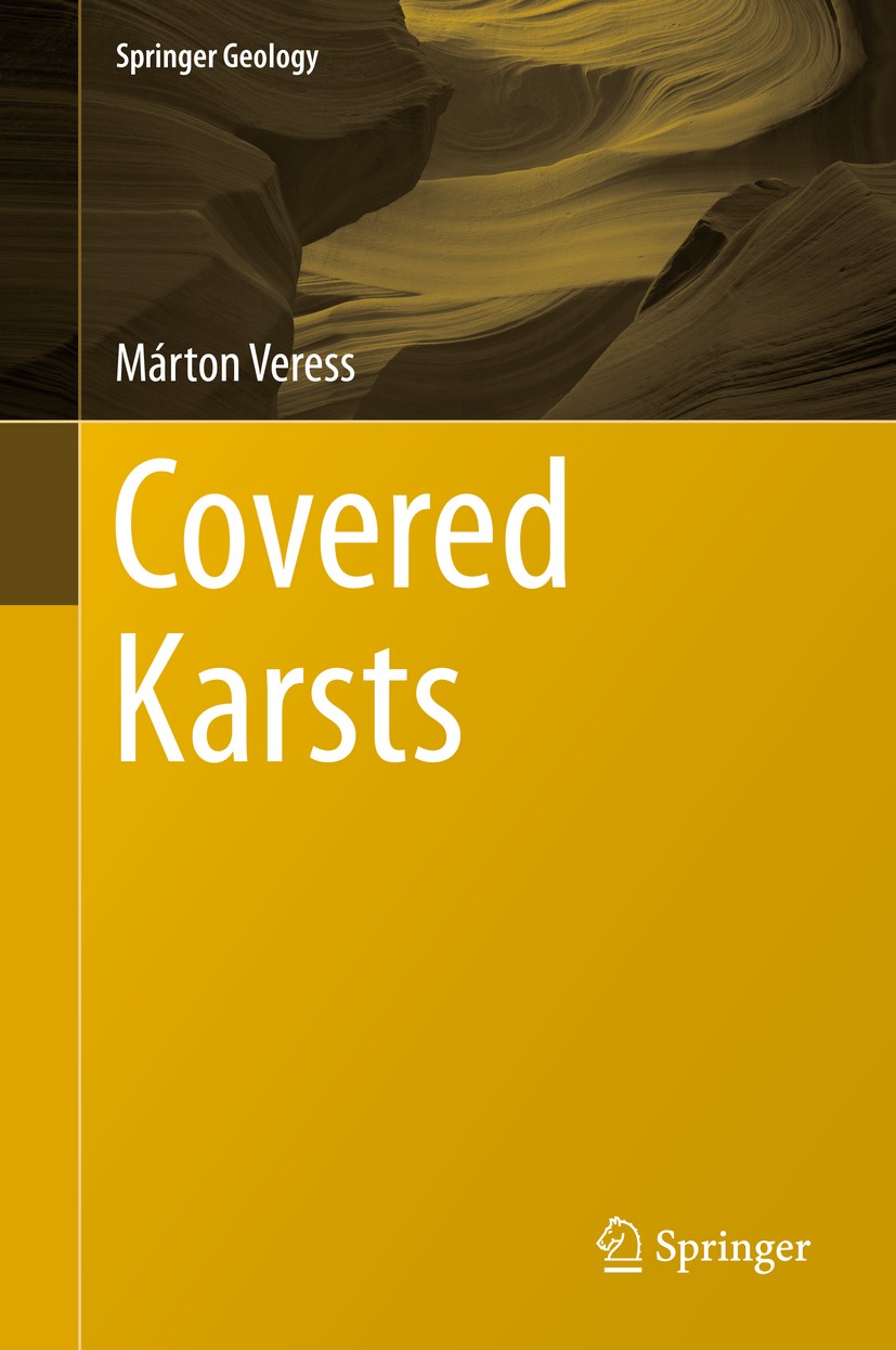 Titlebook: Covered Karsts; Márton Veress Book 2016 Springer Science+Business Media Dordrecht 2016 Covered Karst Types.Morphology of the Features.Func Titlebook: Covered Karsts; Márton Veress Book 2016 Springer Science+Business Media Dordrecht 2016 Covered Karst Types.Morphology of the Features.Func