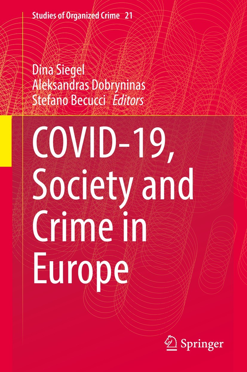 Titlebook: Covid-19, Society and Crime in Europe; Dina Siegel,Aleksandras Dobryninas,Stefano Becucci Book 2022 The Editor(s) (if applicable) and The Titlebook: Covid-19, Society and Crime in Europe; Dina Siegel,Aleksandras Dobryninas,Stefano Becucci Book 2022 The Editor(s) (if applicable) and The