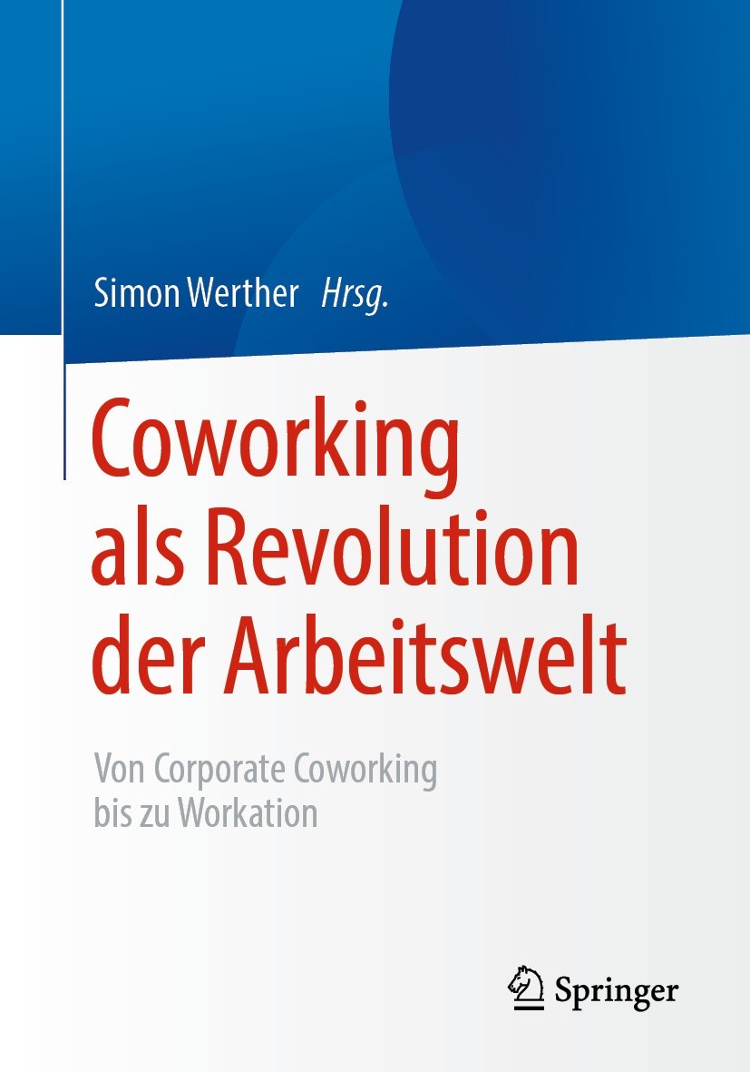 Titlebook: Coworking als Revolution der Arbeitswelt; von Corporate Cowork Simon Werther Book 2021 Der/die Herausgeber bzw. der/die Autor(en), exklusiv Titlebook: Coworking als Revolution der Arbeitswelt; von Corporate Cowork Simon Werther Book 2021 Der/die Herausgeber bzw. der/die Autor(en), exklusiv