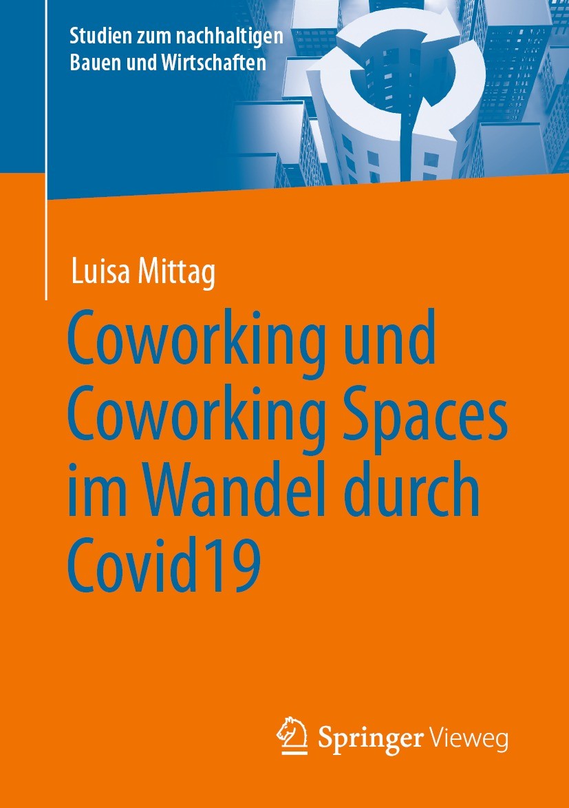Titlebook: Coworking und Coworking Spaces im Wandel durch Covid19; Luisa Mittag Book 2023 Der/die Herausgeber bzw. der/die Autor(en), exklusiv lizenz Titlebook: Coworking und Coworking Spaces im Wandel durch Covid19; Luisa Mittag Book 2023 Der/die Herausgeber bzw. der/die Autor(en), exklusiv lizenz