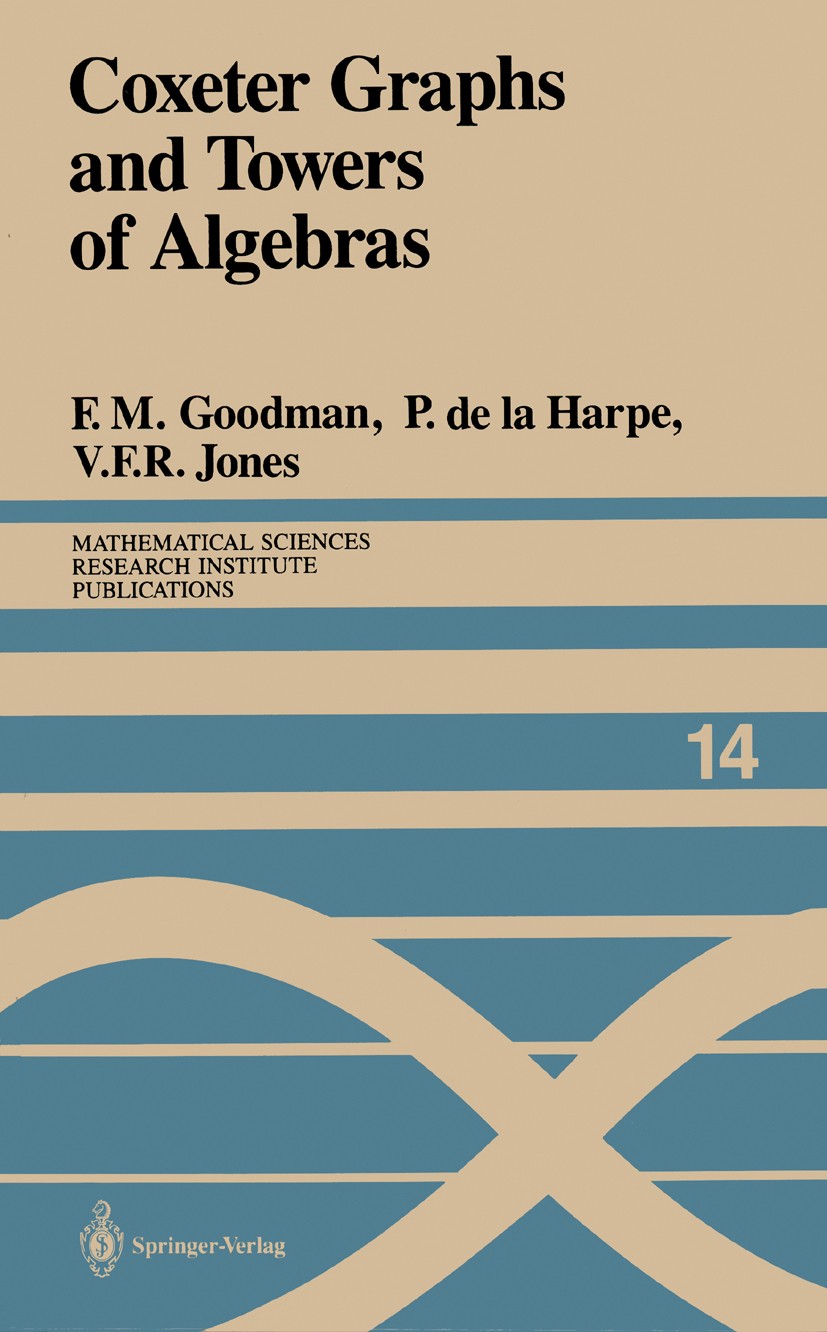 Titlebook: Coxeter Graphs and Towers of Algebras; Frederick M. Goodman,Pierre Harpe,Vaughan F. R. Jo Book 1989 Springer-Verlag New York Inc. 1989 Dim Titlebook: Coxeter Graphs and Towers of Algebras; Frederick M. Goodman,Pierre Harpe,Vaughan F. R. Jo Book 1989 Springer-Verlag New York Inc. 1989 Dim