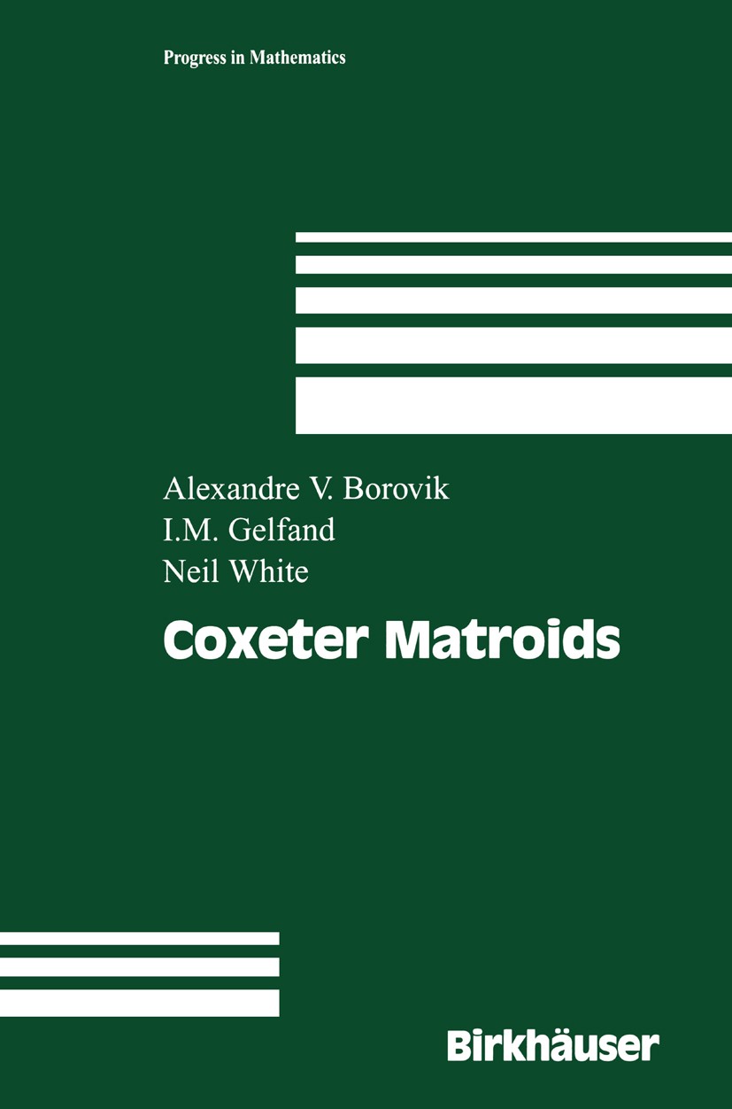 Titlebook: Coxeter Matroids; Alexandre V. Borovik,I. M. Gelfand,Neil White Textbook 20031st edition Birkhäuser Boston 2003 Combinatorics.Finite.Latti Titlebook: Coxeter Matroids; Alexandre V. Borovik,I. M. Gelfand,Neil White Textbook 20031st edition Birkhäuser Boston 2003 Combinatorics.Finite.Latti