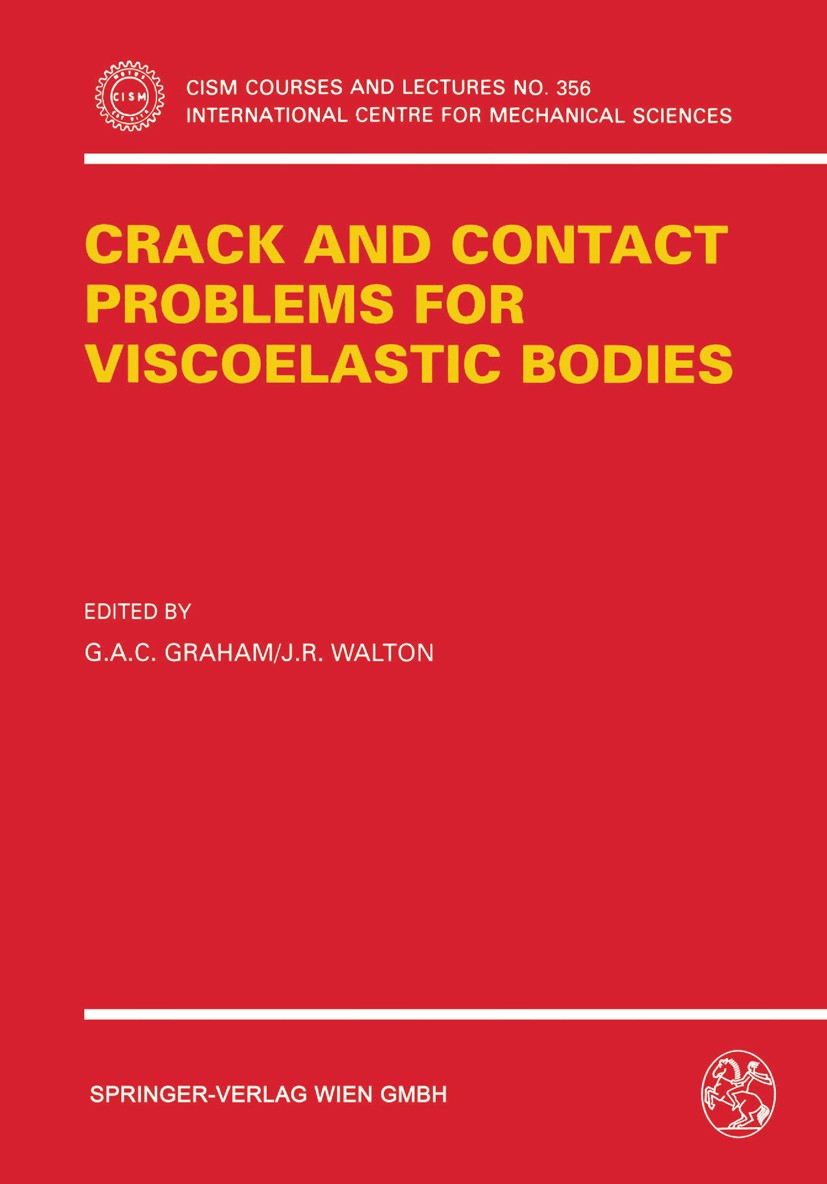 Titlebook: Crack and Contact Problems for Viscoelastic Bodies; G. A. C. Graham,J. R. Walton Book 1995 Springer-Verlag Wien 1995 elasticity.fracture.f Titlebook: Crack and Contact Problems for Viscoelastic Bodies; G. A. C. Graham,J. R. Walton Book 1995 Springer-Verlag Wien 1995 elasticity.fracture.f