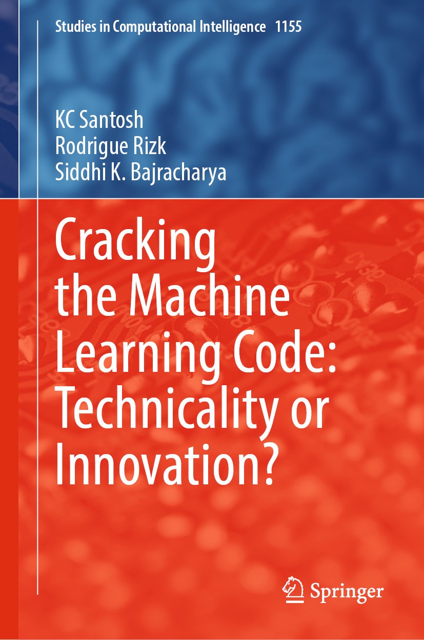 Titlebook: Cracking the Machine Learning Code: Technicality or Innovation?; KC Santosh,Rodrigue Rizk,Siddhi K. Bajracharya Book 2024 The Editor(s) (i Titlebook: Cracking the Machine Learning Code: Technicality or Innovation?; KC Santosh,Rodrigue Rizk,Siddhi K. Bajracharya Book 2024 The Editor(s) (i