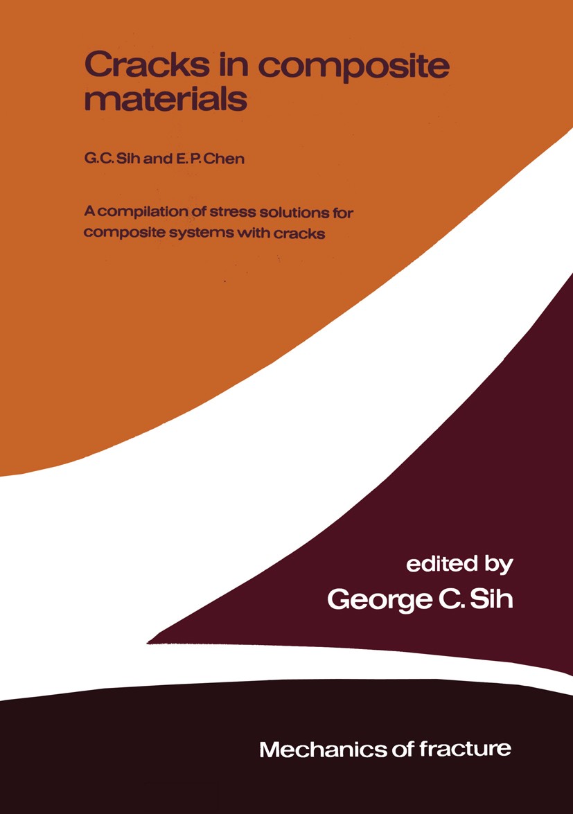 Titlebook: Cracks in composite materials; A compilation of str George C. Sih,E. P. Chen Book 1981 Martinus Nijhoff Publishers bv, The Hague 1981 conti Titlebook: Cracks in composite materials; A compilation of str George C. Sih,E. P. Chen Book 1981 Martinus Nijhoff Publishers bv, The Hague 1981 conti