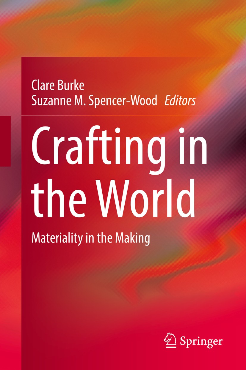 Titlebook: Crafting in the World; Materiality in the M Clare Burke,Suzanne M. Spencer-Wood Book 2019 Springer International Publishing AG, part of Spr Titlebook: Crafting in the World; Materiality in the M Clare Burke,Suzanne M. Spencer-Wood Book 2019 Springer International Publishing AG, part of Spr