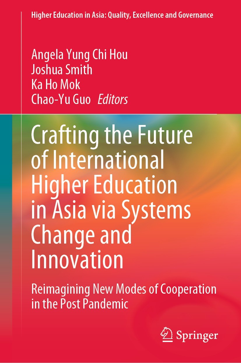 Titlebook: Crafting the Future of International Higher Education in Asia via Systems Change and Innovation; Reimagining New Mode Angela Yung Chi Hou,J Titlebook: Crafting the Future of International Higher Education in Asia via Systems Change and Innovation; Reimagining New Mode Angela Yung Chi Hou,J