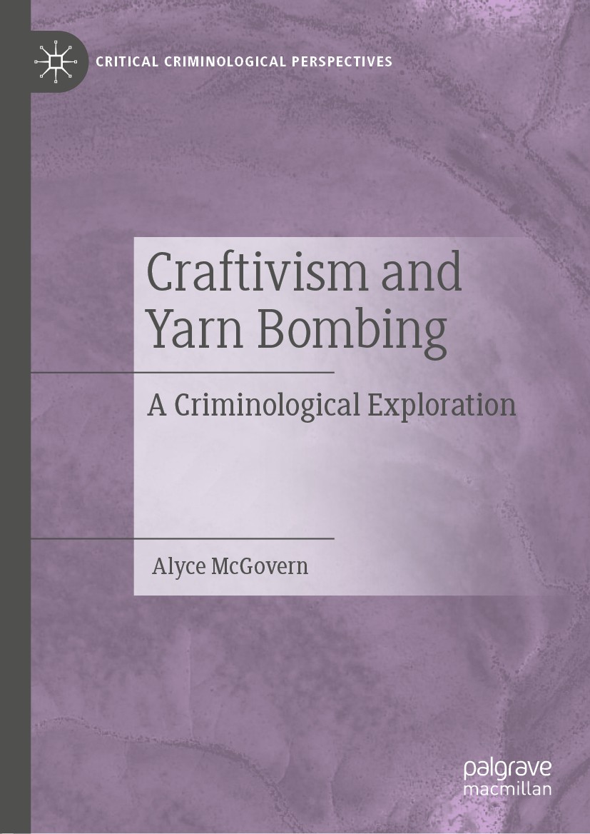 Titlebook: Craftivism and Yarn Bombing; A Criminological Exp Alyce McGovern Book 2019 The Editor(s) (if applicable) and The Author(s), under exclusive Titlebook: Craftivism and Yarn Bombing; A Criminological Exp Alyce McGovern Book 2019 The Editor(s) (if applicable) and The Author(s), under exclusive