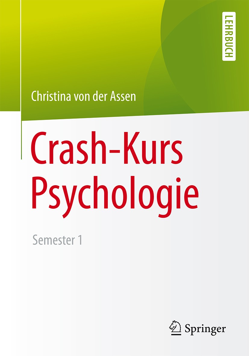 Titlebook: Crash-Kurs Psychologie; Semester 1 Christina Assen Textbook 2016 Springer-Verlag Berlin Heidelberg 2016 Allgemeine Psychologie, Grundlagen Titlebook: Crash-Kurs Psychologie; Semester 1 Christina Assen Textbook 2016 Springer-Verlag Berlin Heidelberg 2016 Allgemeine Psychologie, Grundlagen