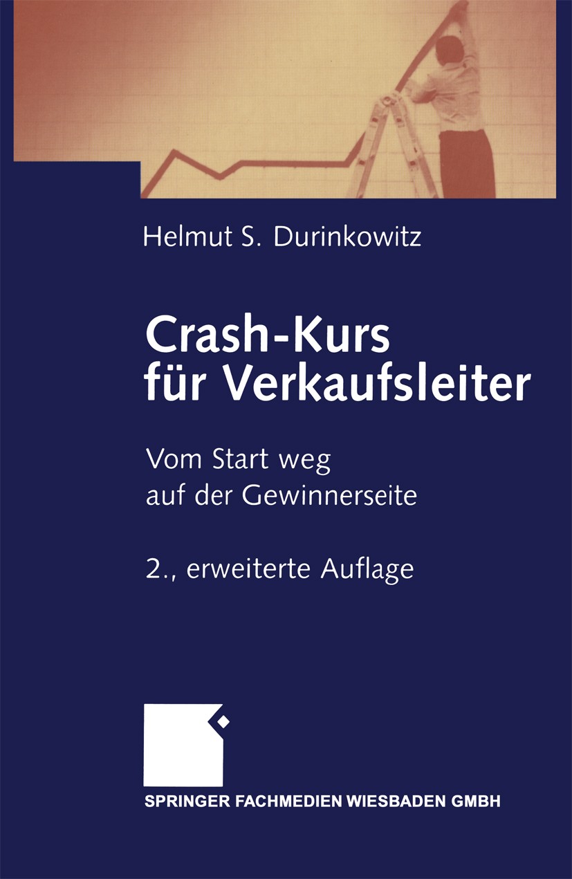 Titlebook: Crash-Kurs für Verkaufsleiter; Vom Start weg auf de Helmut S. Durinkowitz Book 20032nd edition Springer Fachmedien Wiesbaden 2003 Customer Titlebook: Crash-Kurs für Verkaufsleiter; Vom Start weg auf de Helmut S. Durinkowitz Book 20032nd edition Springer Fachmedien Wiesbaden 2003 Customer