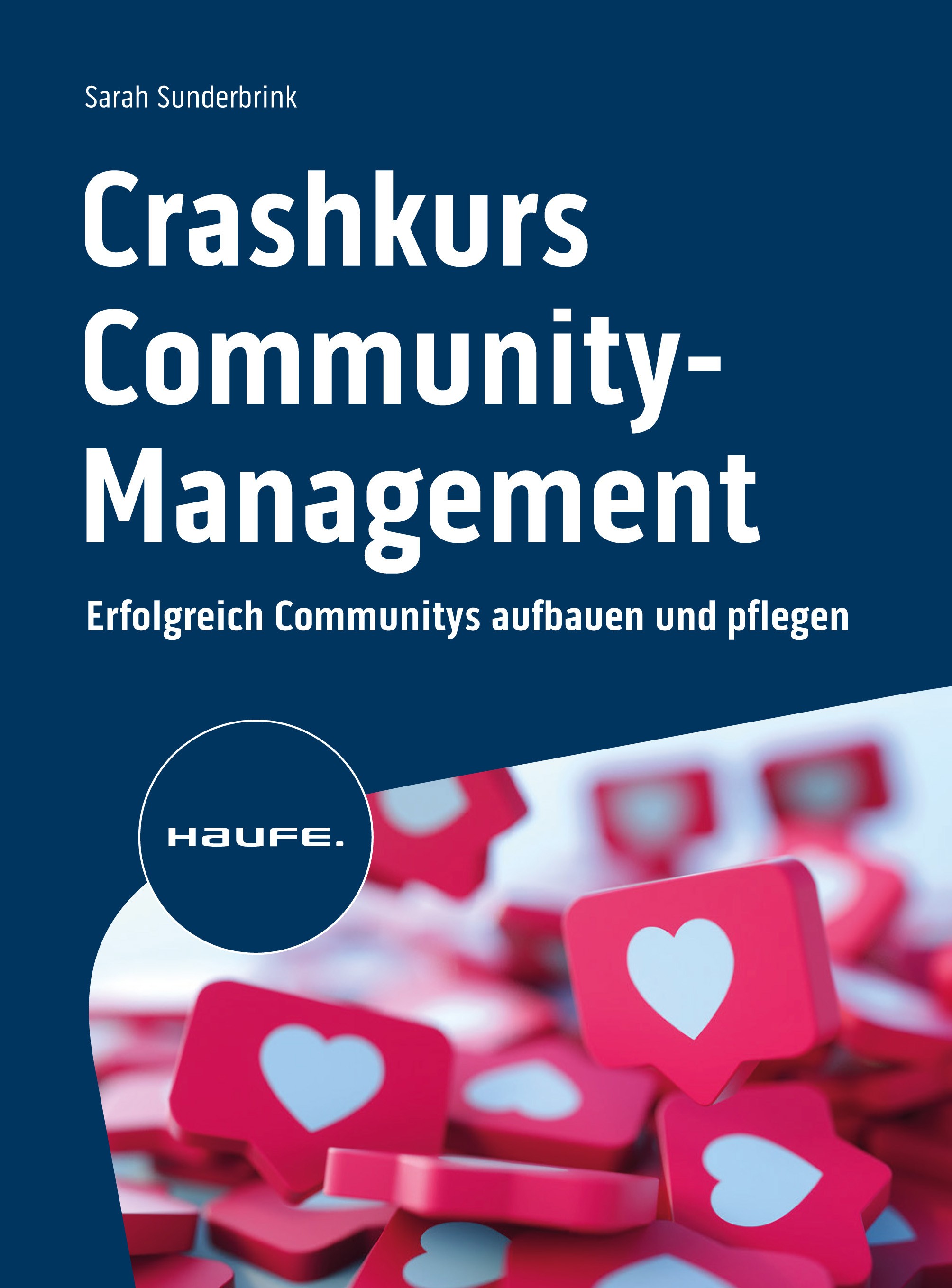 Titlebook: Crashkurs Community-Management; Erfolgreich Communit Sarah Sunderbrink Book 2023 Haufe-Lexware GmbH & Co. KG, Freiburg 2023 Crashkurs.Commu Titlebook: Crashkurs Community-Management; Erfolgreich Communit Sarah Sunderbrink Book 2023 Haufe-Lexware GmbH & Co. KG, Freiburg 2023 Crashkurs.Commu