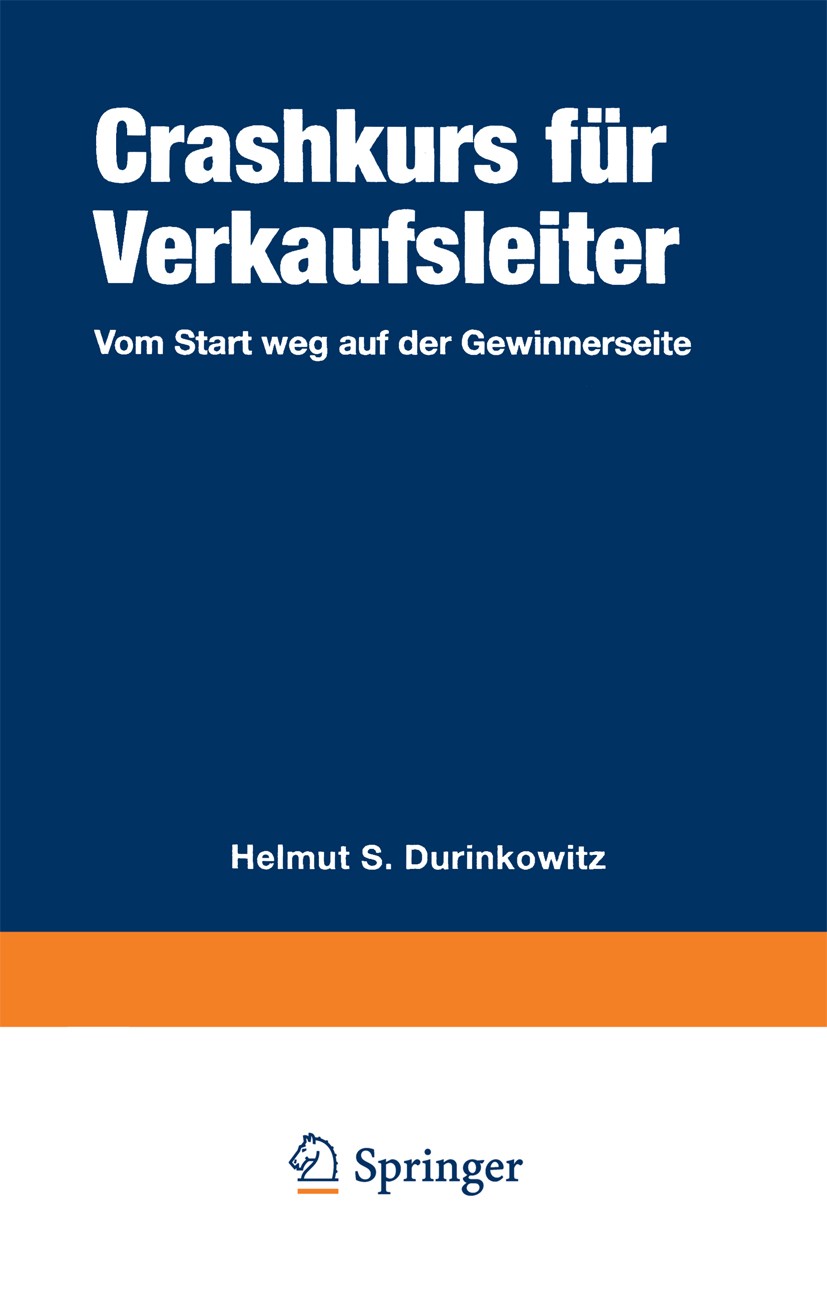 Titlebook: Crashkurs für Verkaufsleiter; Vom Start weg auf de Helmut S. Durinkowitz Book 19991st edition Springer Fachmedien Wiesbaden 1999 Beurteilun Titlebook: Crashkurs für Verkaufsleiter; Vom Start weg auf de Helmut S. Durinkowitz Book 19991st edition Springer Fachmedien Wiesbaden 1999 Beurteilun