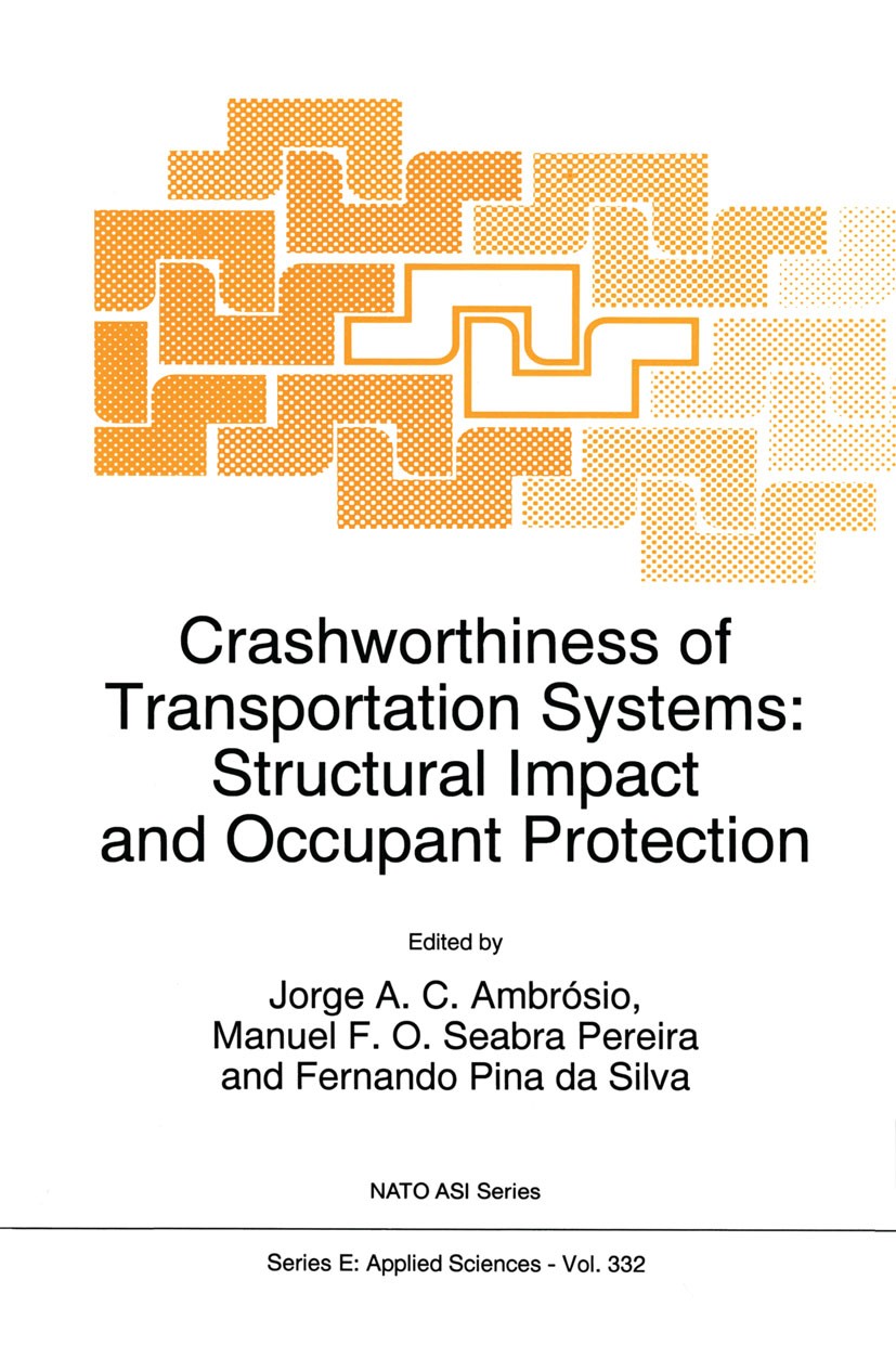 Titlebook: Crashworthiness of Transportation Systems: Structural Impact and Occupant Protection; Jorge A. C. Ambrósio,Manuel F. O. Seabra Pereira,F B Titlebook: Crashworthiness of Transportation Systems: Structural Impact and Occupant Protection; Jorge A. C. Ambrósio,Manuel F. O. Seabra Pereira,F B