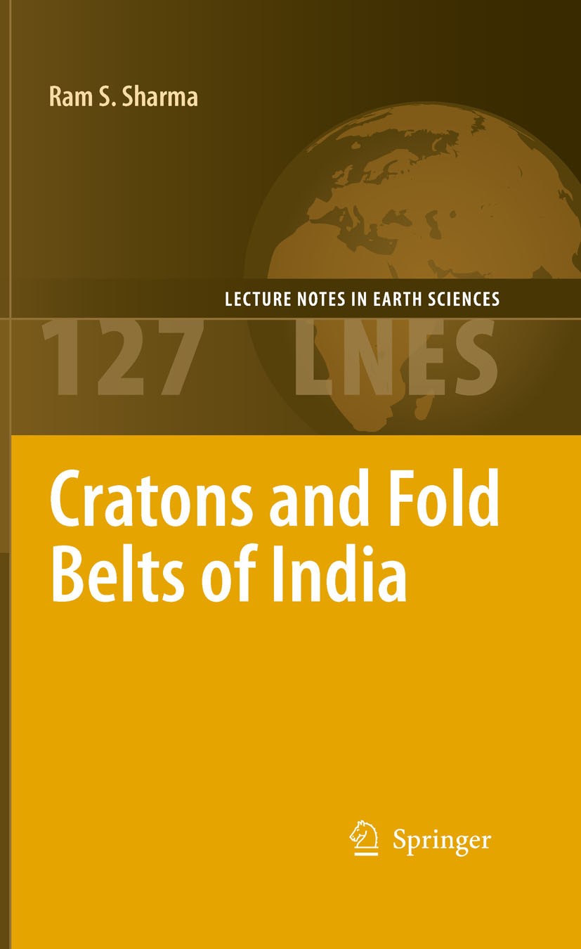 Titlebook: Cratons and Fold Belts of India; Ram Sharma Book 2010 Springer-Verlag Berlin Heidelberg 2010 Cratons.Fold Belts.Geodynamic Models.Geology Titlebook: Cratons and Fold Belts of India; Ram Sharma Book 2010 Springer-Verlag Berlin Heidelberg 2010 Cratons.Fold Belts.Geodynamic Models.Geology