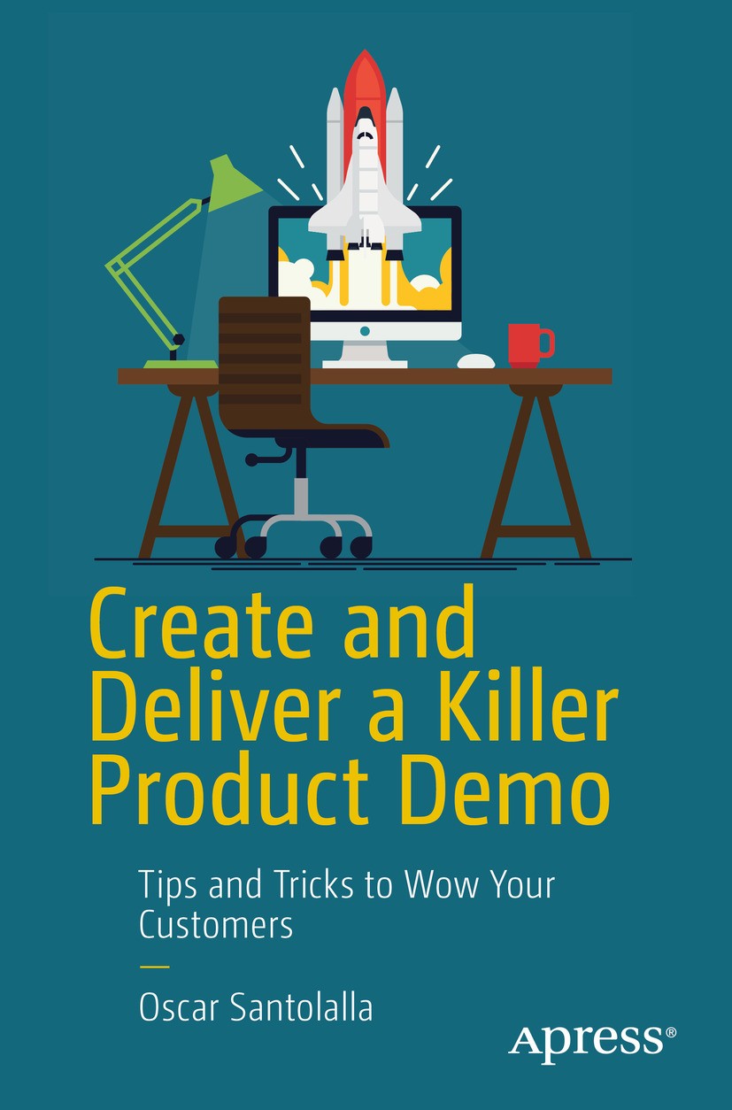 Titlebook: Create and Deliver a Killer Product Demo; Tips and Tricks to W Oscar Santolalla Book 2019 Oscar Santolalla 2019 Product demos.Sales demos.S Titlebook: Create and Deliver a Killer Product Demo; Tips and Tricks to W Oscar Santolalla Book 2019 Oscar Santolalla 2019 Product demos.Sales demos.S