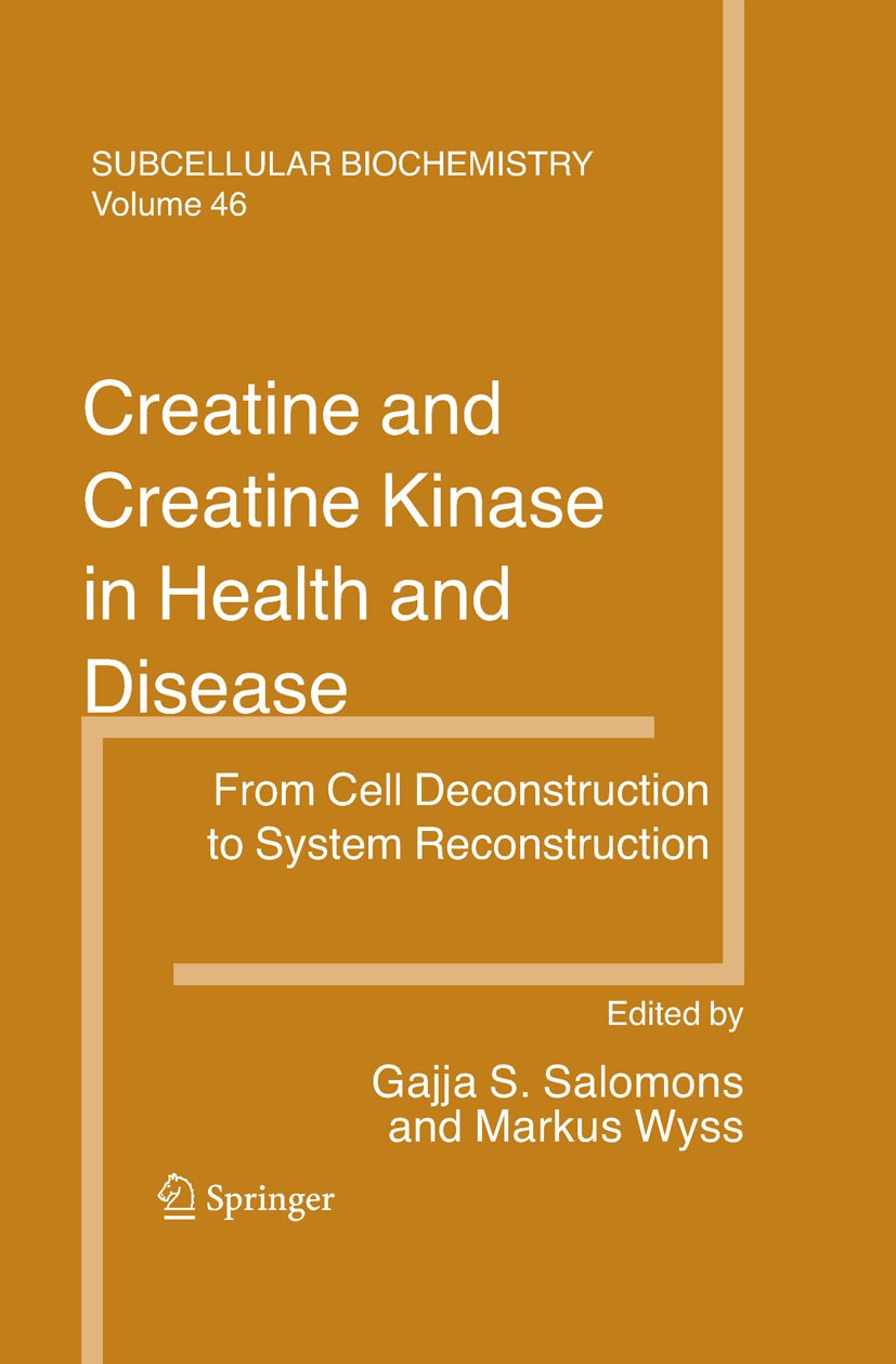 Titlebook: Creatine and Creatine Kinase in Health and Disease; Gajja S. Salomons,Markus Wyss Book 2007 Springer Science+Business Media B.V. 2007 bios Titlebook: Creatine and Creatine Kinase in Health and Disease; Gajja S. Salomons,Markus Wyss Book 2007 Springer Science+Business Media B.V. 2007 bios