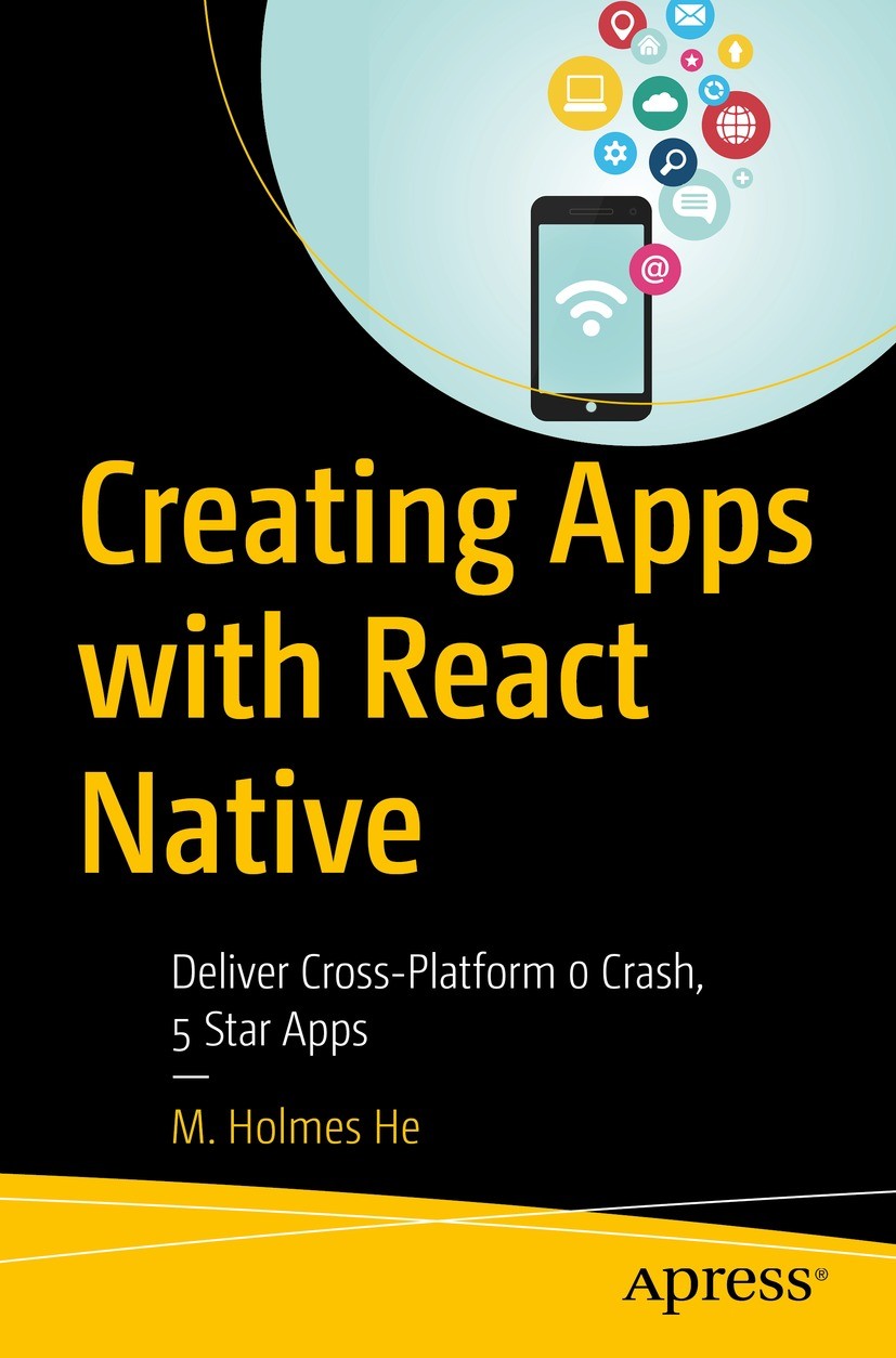 Titlebook: Creating Apps with React Native; Deliver Cross-Platfo M. Holmes He Book 2022 M. Holmes He 2022 React Native.mobile app development.Redux.iO Titlebook: Creating Apps with React Native; Deliver Cross-Platfo M. Holmes He Book 2022 M. Holmes He 2022 React Native.mobile app development.Redux.iO