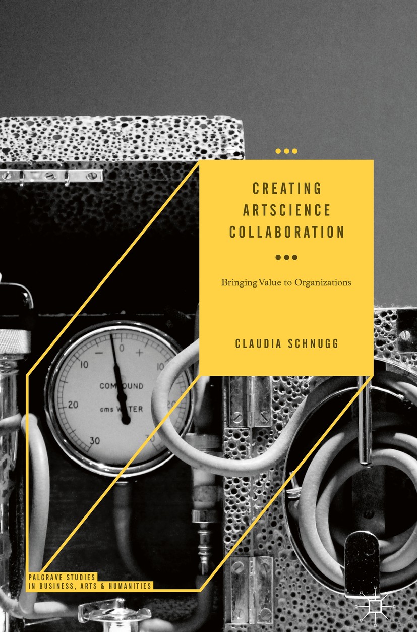 Titlebook: Creating ArtScience Collaboration; Bringing Value to Or Claudia Schnugg Book 2019 The Editor(s) (if applicable) and The Author(s), under ex Titlebook: Creating ArtScience Collaboration; Bringing Value to Or Claudia Schnugg Book 2019 The Editor(s) (if applicable) and The Author(s), under ex