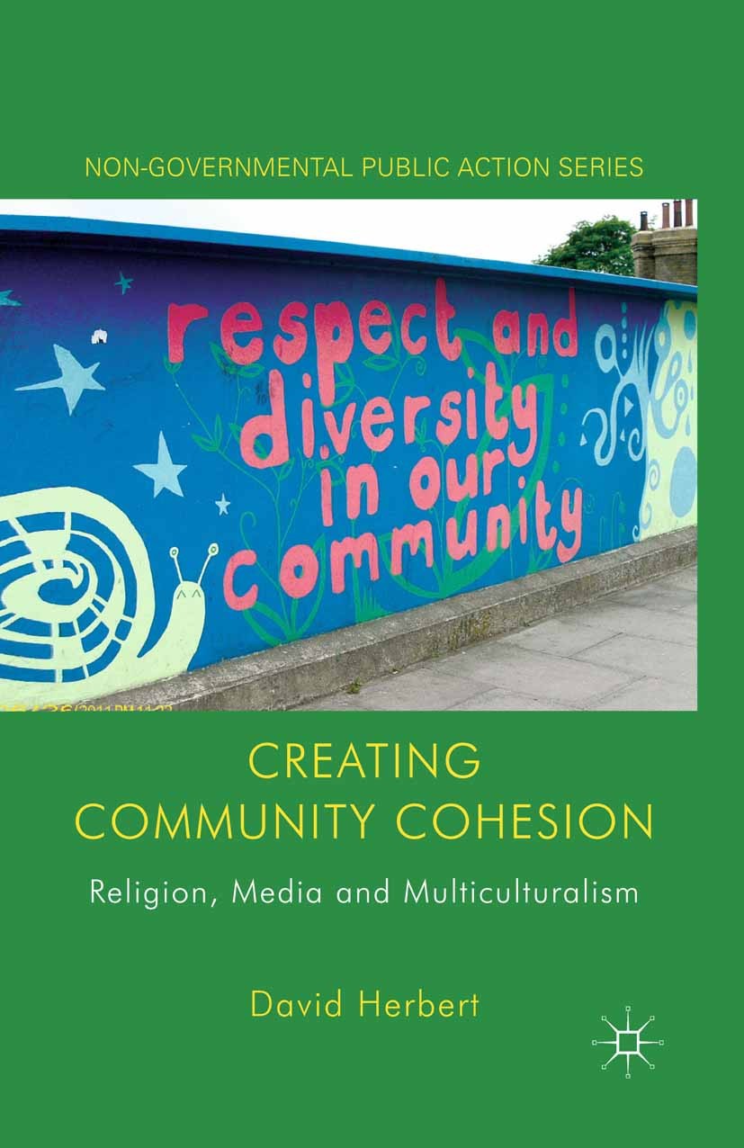 Titlebook: Creating Community Cohesion; Religion, Media and David Herbert Book 2013 Palgrave Macmillan, a division of Macmillan Publishers Limited 20 Titlebook: Creating Community Cohesion; Religion, Media and David Herbert Book 2013 Palgrave Macmillan, a division of Macmillan Publishers Limited 20