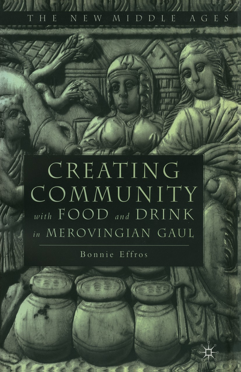 Titlebook: Creating Community with Food and Drink in Merovingian Gaul; Bonnie Effros Book 2002 Palgrave Macmillan, a division of Nature America Inc. Titlebook: Creating Community with Food and Drink in Merovingian Gaul; Bonnie Effros Book 2002 Palgrave Macmillan, a division of Nature America Inc.