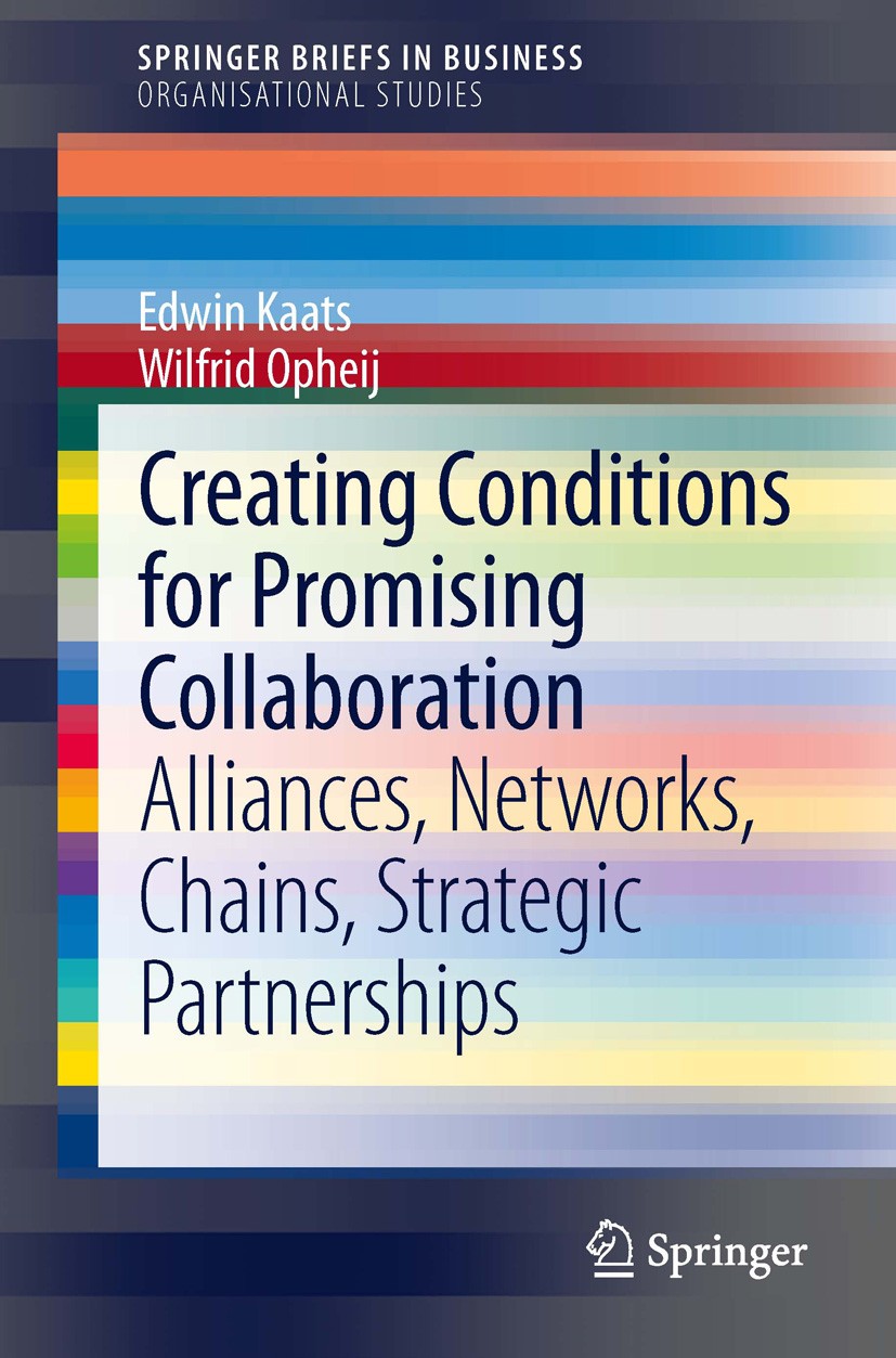 Titlebook: Creating Conditions for Promising Collaboration; Alliances, Networks, Edwin Kaats,Wilfrid Opheij Book 2014 The Author(s) 2014 Alliance Stra Titlebook: Creating Conditions for Promising Collaboration; Alliances, Networks, Edwin Kaats,Wilfrid Opheij Book 2014 The Author(s) 2014 Alliance Stra