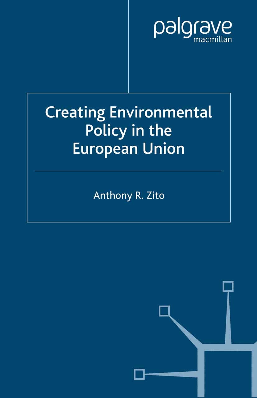 Titlebook: Creating Enviromental Policy in the European Union; Anthony R. Zito Book 2000 Palgrave Macmillan, a division of Macmillan Publishers Limit Titlebook: Creating Enviromental Policy in the European Union; Anthony R. Zito Book 2000 Palgrave Macmillan, a division of Macmillan Publishers Limit