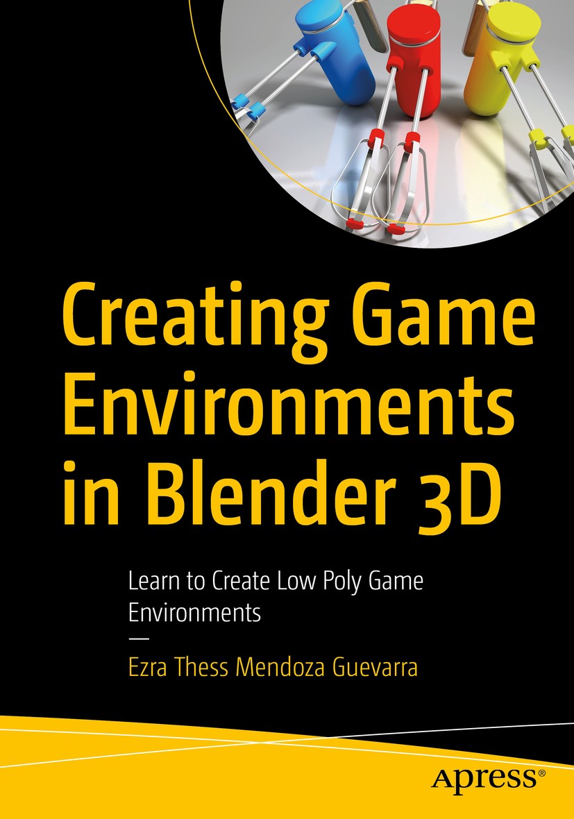 Titlebook: Creating Game Environments in Blender 3D; Learn to Create Low Ezra Thess Mendoza Guevarra Book 2020 Ezra Thess Mendoza Guevarra 2020 Blend Titlebook: Creating Game Environments in Blender 3D; Learn to Create Low Ezra Thess Mendoza Guevarra Book 2020 Ezra Thess Mendoza Guevarra 2020 Blend
