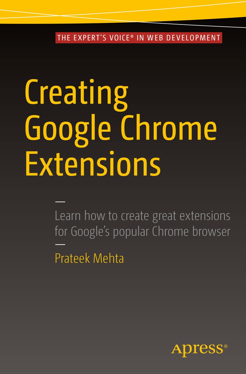 Titlebook: Creating Google Chrome Extensions; Prateek Mehta Book 2016 Prateek Mehta 2016 Chrome.Extensions.Google.Browser.APIs.Sandbox.HTML.CSS.JavaS Titlebook: Creating Google Chrome Extensions; Prateek Mehta Book 2016 Prateek Mehta 2016 Chrome.Extensions.Google.Browser.APIs.Sandbox.HTML.CSS.JavaS