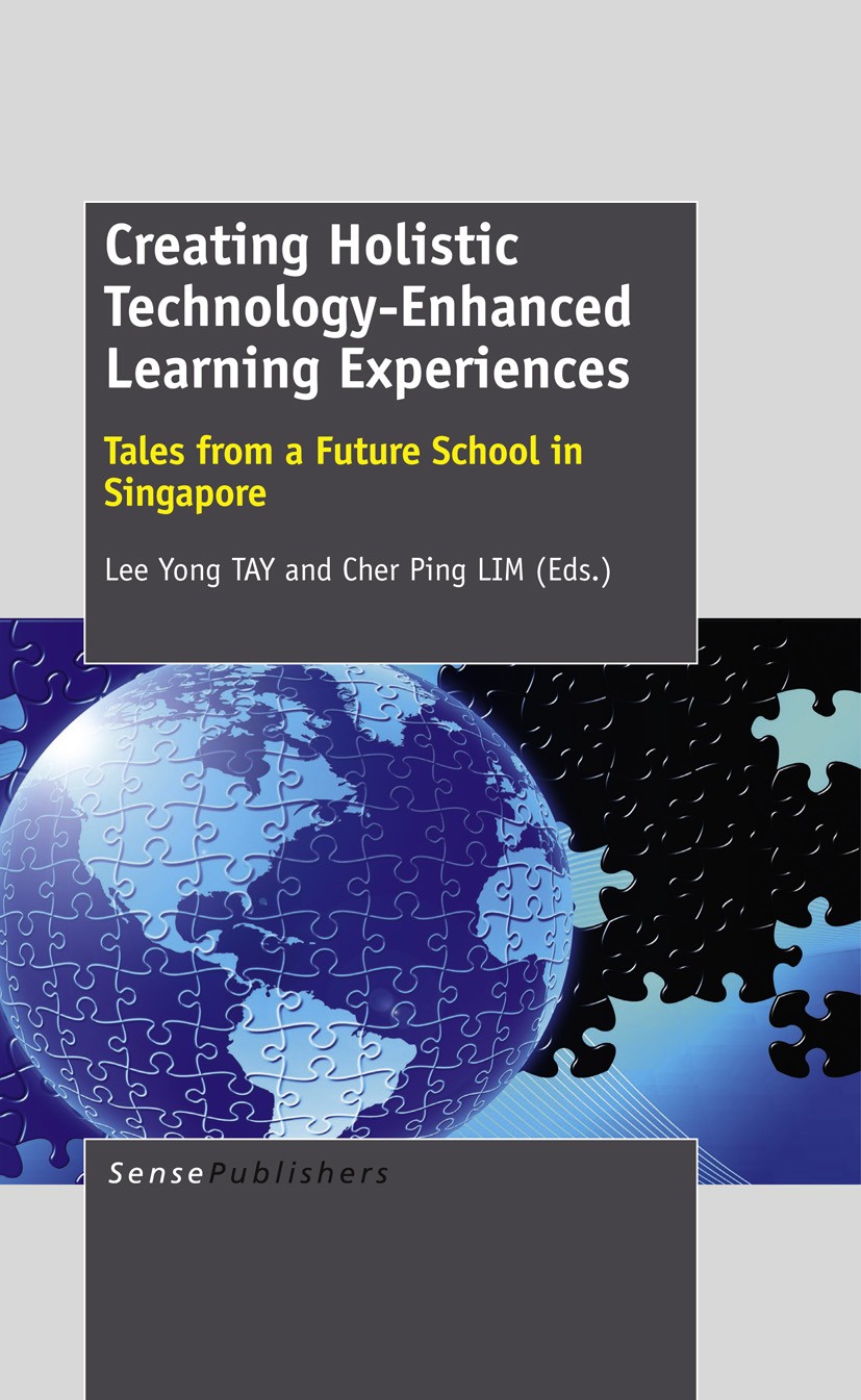 Titlebook: Creating Holistic Technology-Enhanced Learning Experiences; Tales from a Future Lee Yong TAY,Cher Ping LIM Book 2013 SensePublishers 2013 Titlebook: Creating Holistic Technology-Enhanced Learning Experiences; Tales from a Future Lee Yong TAY,Cher Ping LIM Book 2013 SensePublishers 2013