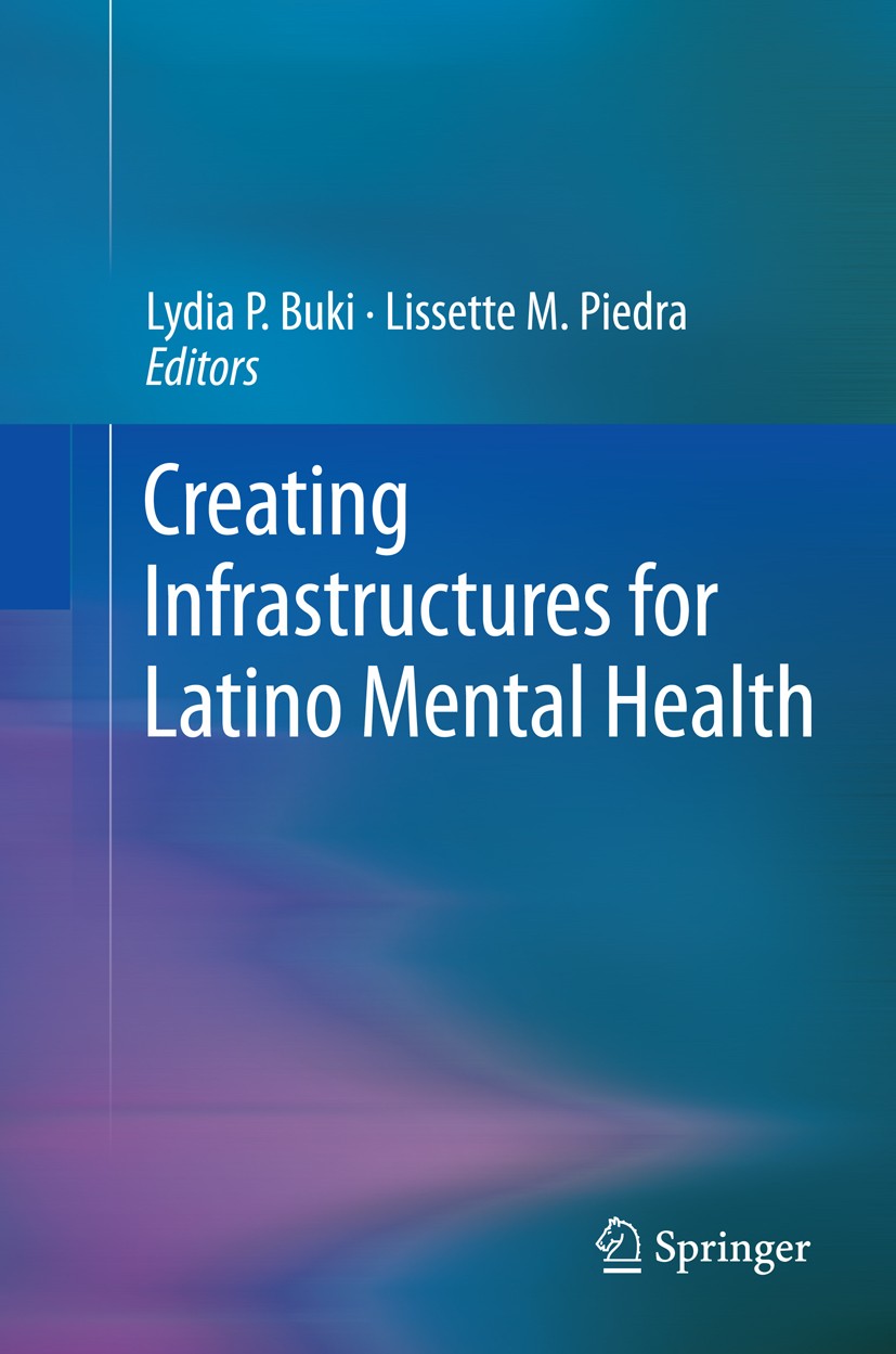 Titlebook: Creating Infrastructures for Latino Mental Health; Lydia P. Buki,Lissette M. Piedra Book 2011 Springer Science+Business Media, LLC 2011 Hi Titlebook: Creating Infrastructures for Latino Mental Health; Lydia P. Buki,Lissette M. Piedra Book 2011 Springer Science+Business Media, LLC 2011 Hi
