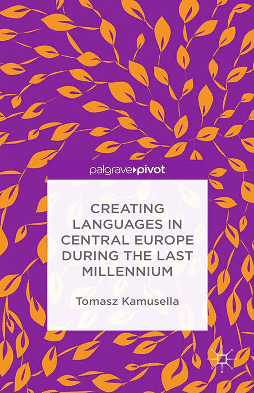 Titlebook: Creating Languages in Central Europe During the Last Millennium; Tomasz Kamusella Book 2015 Palgrave Macmillan, a division of Macmillan Pu Titlebook: Creating Languages in Central Europe During the Last Millennium; Tomasz Kamusella Book 2015 Palgrave Macmillan, a division of Macmillan Pu