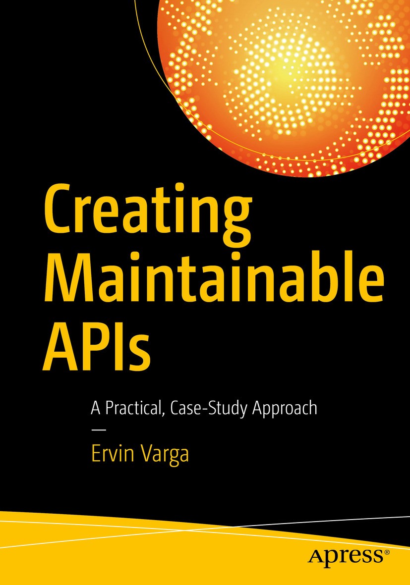 Titlebook: Creating Maintainable APIs; A Practical, Case-St Ervin Varga Book 2016 Ervin Varga 2016 APIs.maintainable.software.oo.object oriented.progr Titlebook: Creating Maintainable APIs; A Practical, Case-St Ervin Varga Book 2016 Ervin Varga 2016 APIs.maintainable.software.oo.object oriented.progr