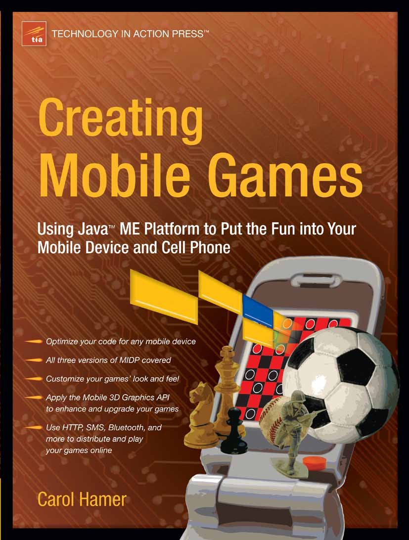 Titlebook: Creating Mobile Games; Using Java ME Platfo Carol Hamer Book 2007 Carol Hamer 2007 Java.graphics.marketing.messaging Titlebook: Creating Mobile Games; Using Java ME Platfo Carol Hamer Book 2007 Carol Hamer 2007 Java.graphics.marketing.messaging