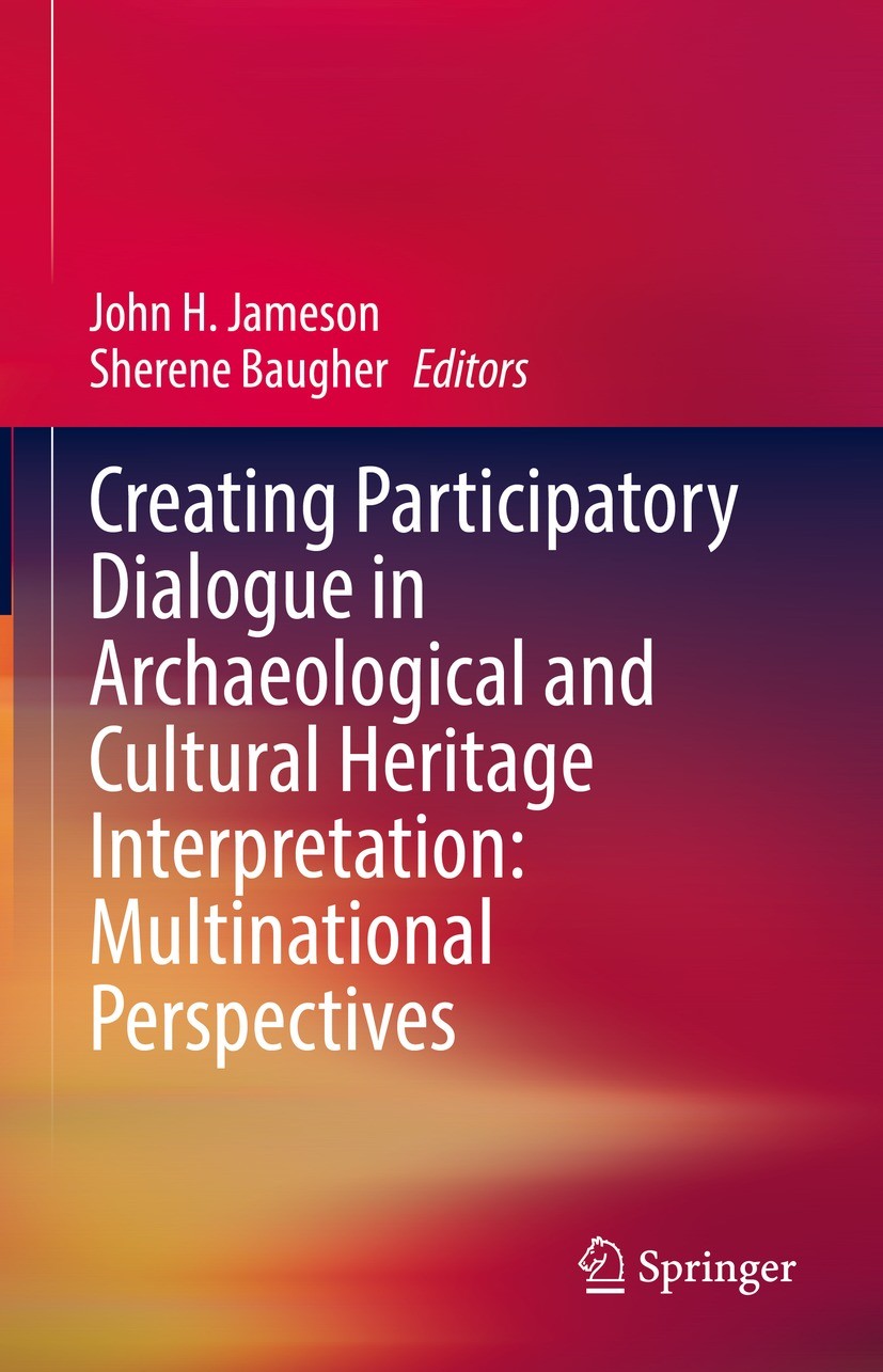 Titlebook: Creating Participatory Dialogue in Archaeological and Cultural Heritage Interpretation: Multinationa; John H. Jameson,Sherene Baugher Book Titlebook: Creating Participatory Dialogue in Archaeological and Cultural Heritage Interpretation: Multinationa; John H. Jameson,Sherene Baugher Book