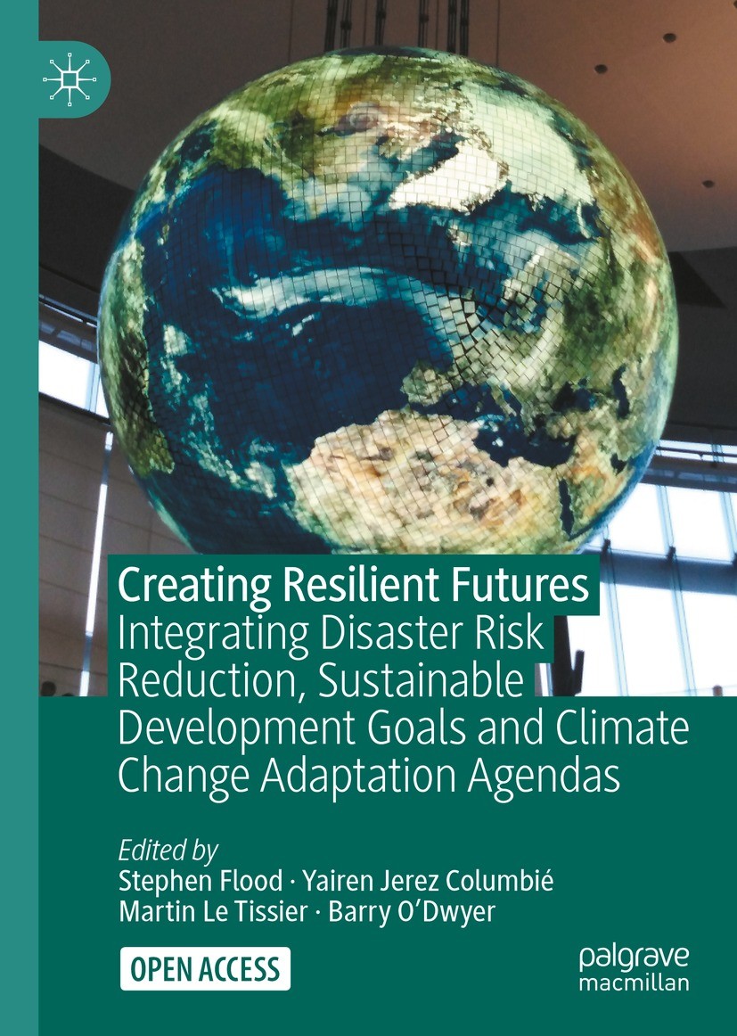 Titlebook: Creating Resilient Futures; Integrating Disaster Stephen Flood,Yairen Jerez Columbié,Barry O’Dwyer Book‘‘‘‘‘‘‘‘ 2022 The Editor(s) (if appl Titlebook: Creating Resilient Futures; Integrating Disaster Stephen Flood,Yairen Jerez Columbié,Barry O’Dwyer Book‘‘‘‘‘‘‘‘ 2022 The Editor(s) (if appl