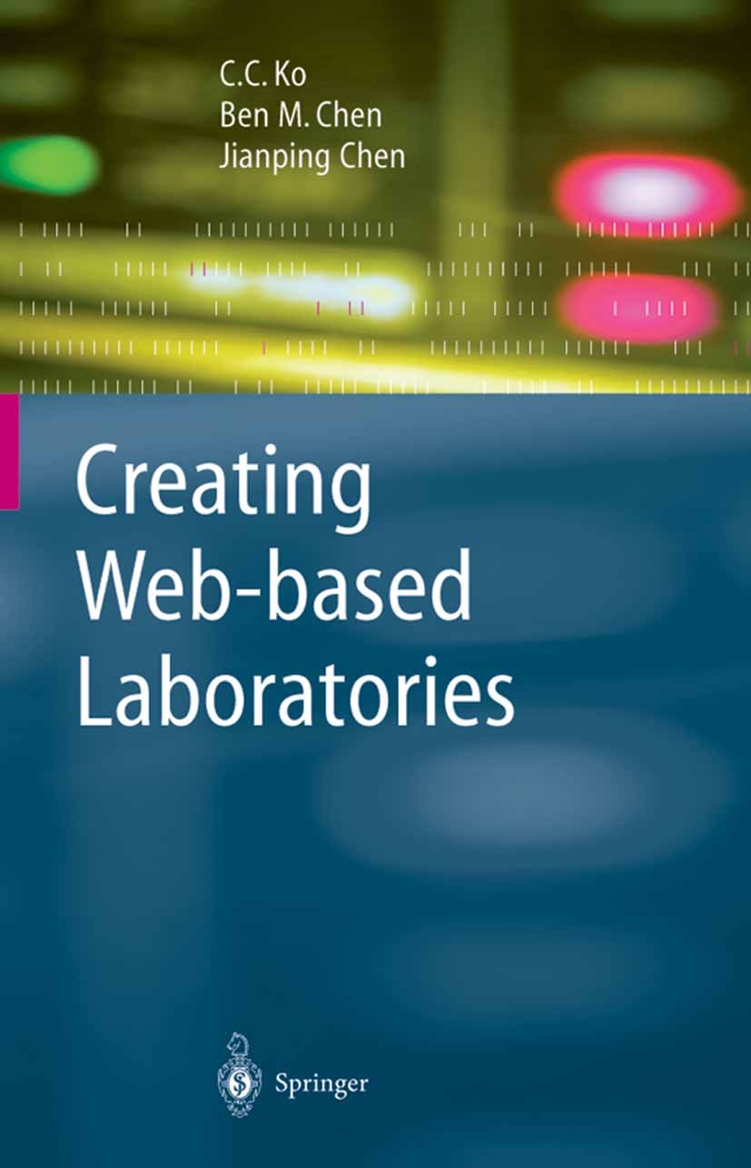 Titlebook: Creating Web-based Laboratories; C.C. Ko,Ben M. Chen,Jianping Chen Book 2004 Springer-Verlag London 2004 Audio.Colaboratories.Collaborativ Titlebook: Creating Web-based Laboratories; C.C. Ko,Ben M. Chen,Jianping Chen Book 2004 Springer-Verlag London 2004 Audio.Colaboratories.Collaborativ