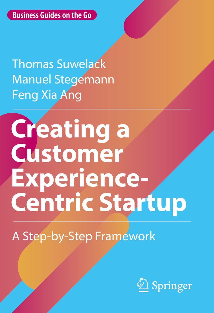 Titlebook: Creating a Customer Experience-Centric Startup; A Step-by-Step Frame Thomas Suwelack,Manuel Stegemann,Feng Xia Ang Book 2022 The Editor(s) Titlebook: Creating a Customer Experience-Centric Startup; A Step-by-Step Frame Thomas Suwelack,Manuel Stegemann,Feng Xia Ang Book 2022 The Editor(s)