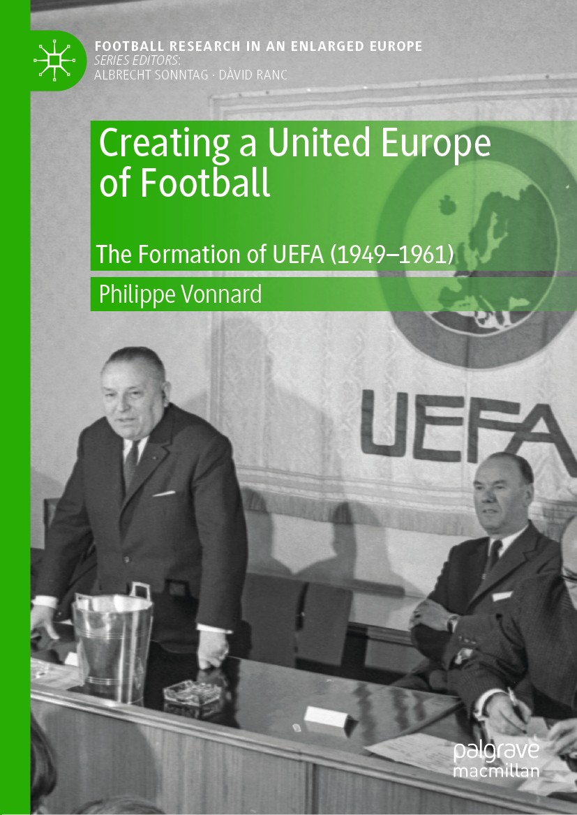 Titlebook: Creating a United Europe of Football; The Formation of UEF Philippe Vonnard Book 2020 The Editor(s) (if applicable) and The Author(s), unde Titlebook: Creating a United Europe of Football; The Formation of UEF Philippe Vonnard Book 2020 The Editor(s) (if applicable) and The Author(s), unde