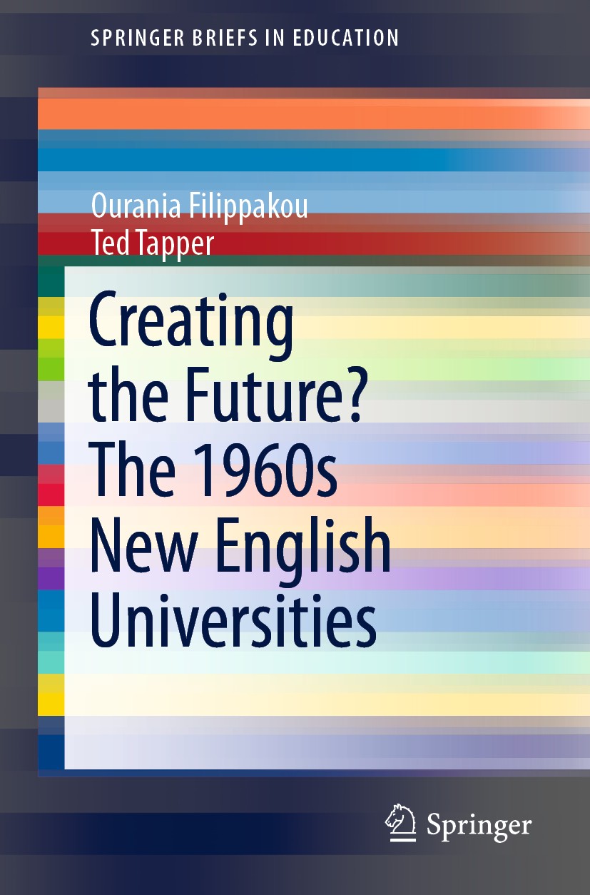 Titlebook: Creating the Future? The 1960s New English Universities; Ourania Filippakou,Ted Tapper Book 2019 The Author(s), under exclusive licence to Titlebook: Creating the Future? The 1960s New English Universities; Ourania Filippakou,Ted Tapper Book 2019 The Author(s), under exclusive licence to