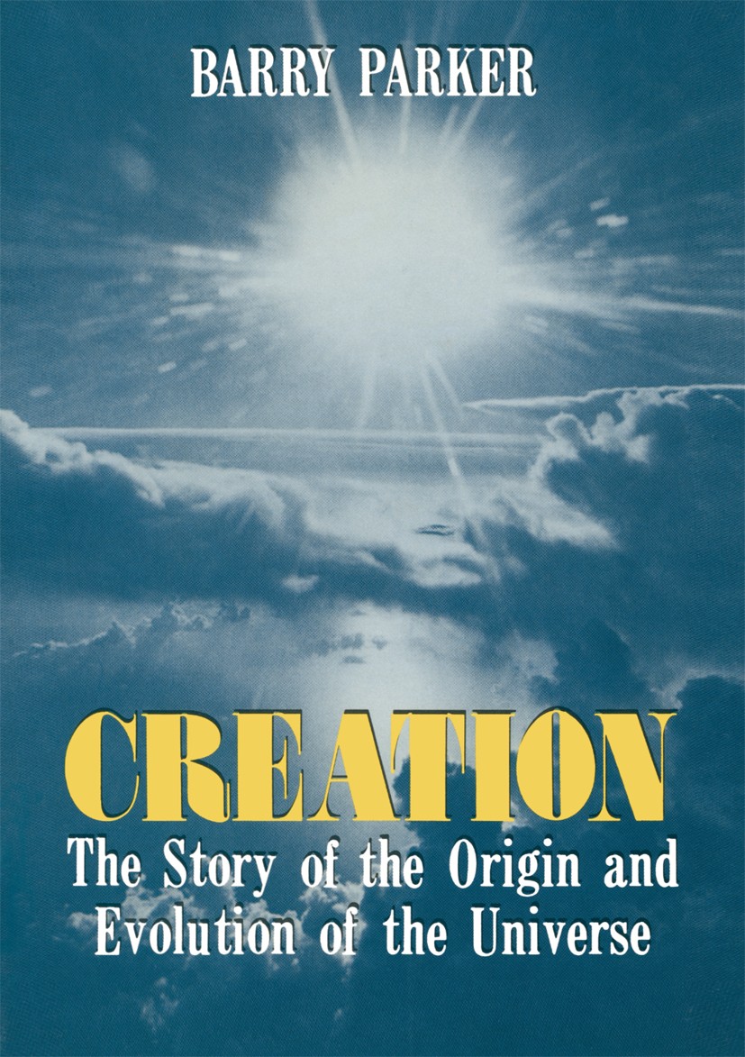 Titlebook: Creation; The Story of the Ori Barry Parker Book 1988 Barry Parker 1988 Big Bang.Inflation.Universe.cosmology.planet Titlebook: Creation; The Story of the Ori Barry Parker Book 1988 Barry Parker 1988 Big Bang.Inflation.Universe.cosmology.planet