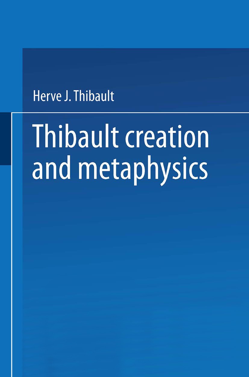 Titlebook: Creation and Metaphysics; A Genetic Approach t Herve J. Thibault Book 1970 Springer Science+Business Media Dordrecht 1970 existentialism.hi Titlebook: Creation and Metaphysics; A Genetic Approach t Herve J. Thibault Book 1970 Springer Science+Business Media Dordrecht 1970 existentialism.hi