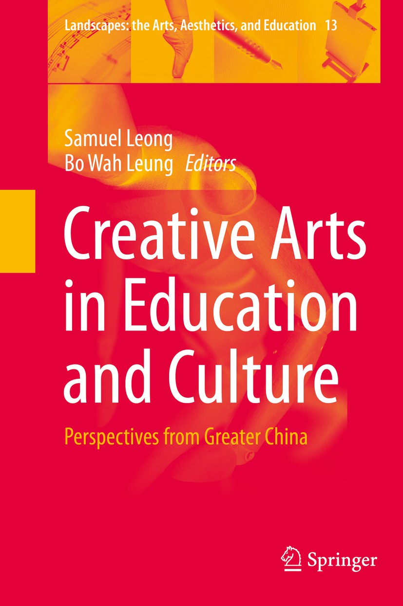 Titlebook: Creative Arts in Education and Culture; Perspectives from Gr Samuel Leong,Bo Wah Leung Book 2013 Springer Science+Business Media Dordrecht Titlebook: Creative Arts in Education and Culture; Perspectives from Gr Samuel Leong,Bo Wah Leung Book 2013 Springer Science+Business Media Dordrecht