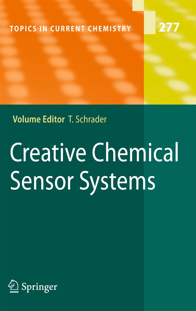 Titlebook: Creative Chemical Sensor Systems; Thomas Schrader Book 2007 Springer-Verlag Berlin Heidelberg 2007 Lipid.biochemistry.medicinal chemistry. Titlebook: Creative Chemical Sensor Systems; Thomas Schrader Book 2007 Springer-Verlag Berlin Heidelberg 2007 Lipid.biochemistry.medicinal chemistry.