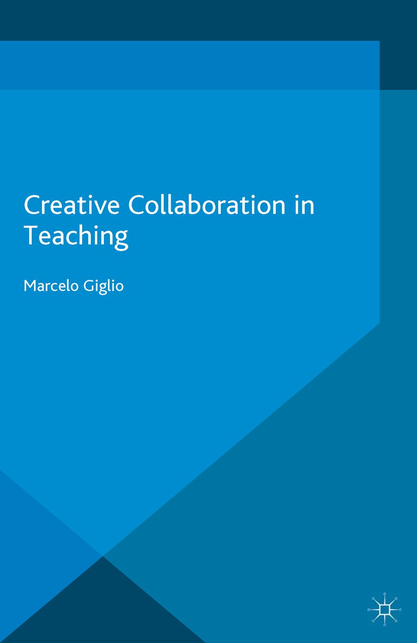 Titlebook: Creative Collaboration in Teaching; Marcelo Giglio Book 2015 The Editor(s) (if applicable) and The Author(s) 2015 Creativity.collaboration Titlebook: Creative Collaboration in Teaching; Marcelo Giglio Book 2015 The Editor(s) (if applicable) and The Author(s) 2015 Creativity.collaboration