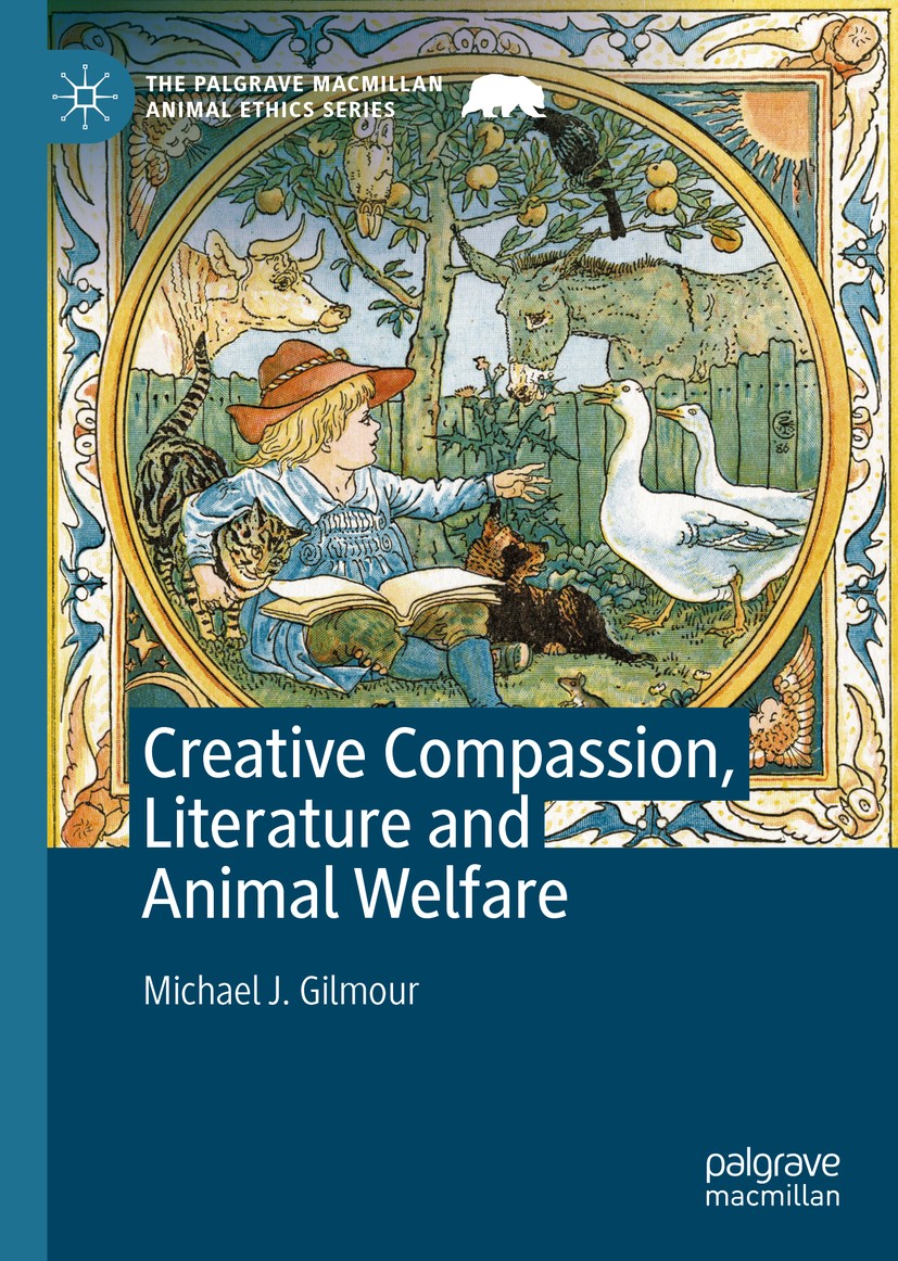 Titlebook: Creative Compassion, Literature and Animal Welfare; Michael J. Gilmour Book 2020 The Editor(s) (if applicable) and The Author(s), under ex Titlebook: Creative Compassion, Literature and Animal Welfare; Michael J. Gilmour Book 2020 The Editor(s) (if applicable) and The Author(s), under ex