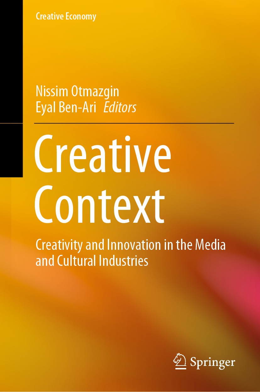 Titlebook: Creative Context; Creativity and Innov Nissim Otmazgin,Eyal Ben-Ari Book 2020 Springer Nature Singapore Pte Ltd. 2020 Media industries.Cult Titlebook: Creative Context; Creativity and Innov Nissim Otmazgin,Eyal Ben-Ari Book 2020 Springer Nature Singapore Pte Ltd. 2020 Media industries.Cult