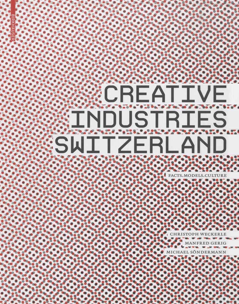 Titlebook: Creative Industries Switzerland; Facts – Models – Cul Christoph Weckerle,Manfred Gerig,Michael Sönderman Book 2008Latest edition Birkhäuser Titlebook: Creative Industries Switzerland; Facts – Models – Cul Christoph Weckerle,Manfred Gerig,Michael Sönderman Book 2008Latest edition Birkhäuser